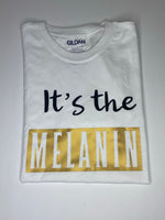 “It’s The Melanin For Me” Tee (White)