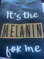 “It’s The Melanin For Me” Tee (Black)