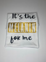 “It’s The Melanin For Me” Tee (White)